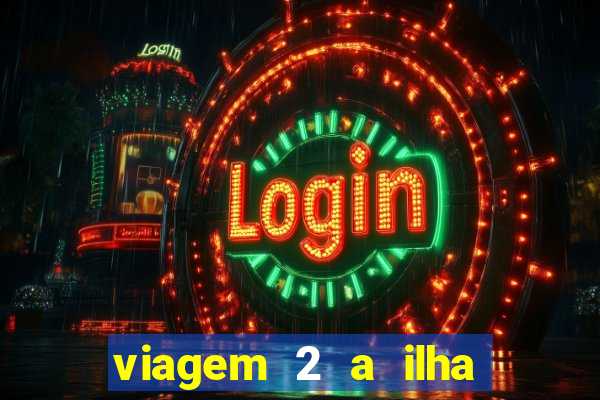 viagem 2 a ilha misteriosa filme completo